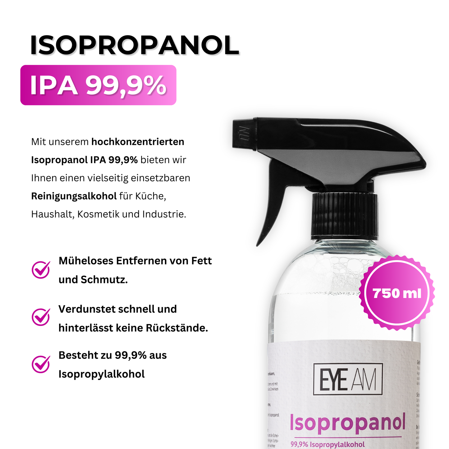 EyeAm Isopropanol 99,9% – Hochreiner Reinigungsalkohol in transparenter 750ml Sprühflasche für professionelle und private Anwendung.